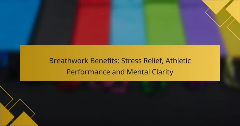 Breathwork Benefits: Stress Relief, Athletic Performance and Mental Clarity