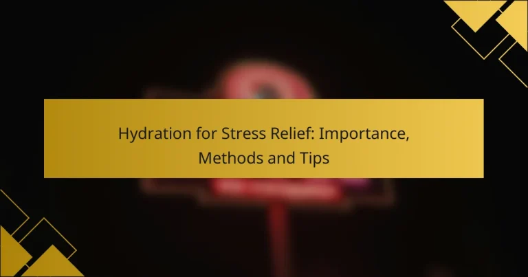 Hydration for Stress Relief: Importance, Methods and Tips