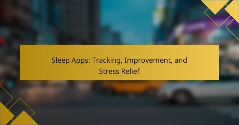 Sleep Apps: Tracking, Improvement, and Stress Relief