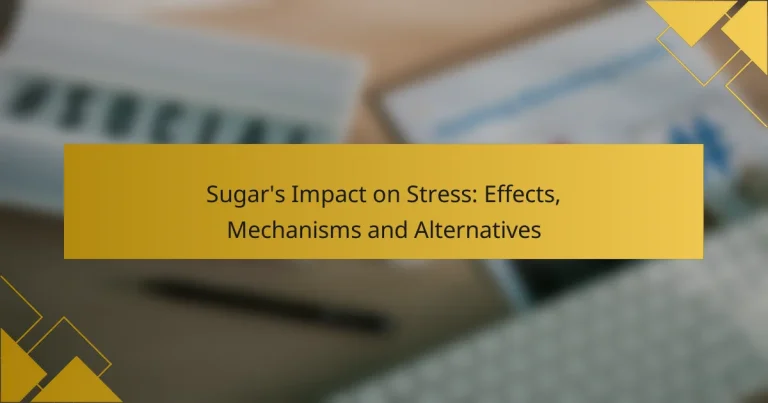 Sugar’s Impact on Stress: Effects, Mechanisms and Alternatives