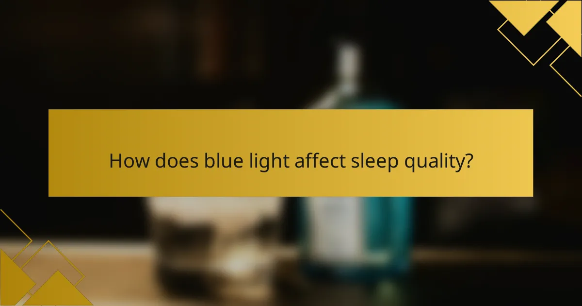 How does blue light affect sleep quality?