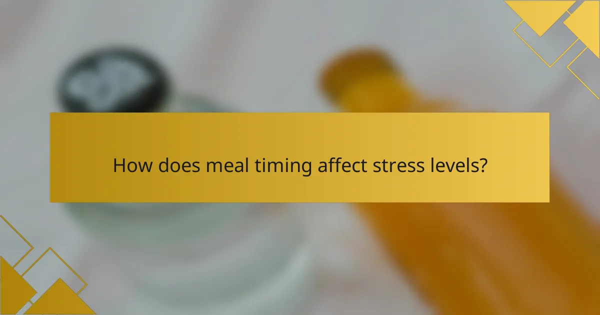 How does meal timing affect stress levels?