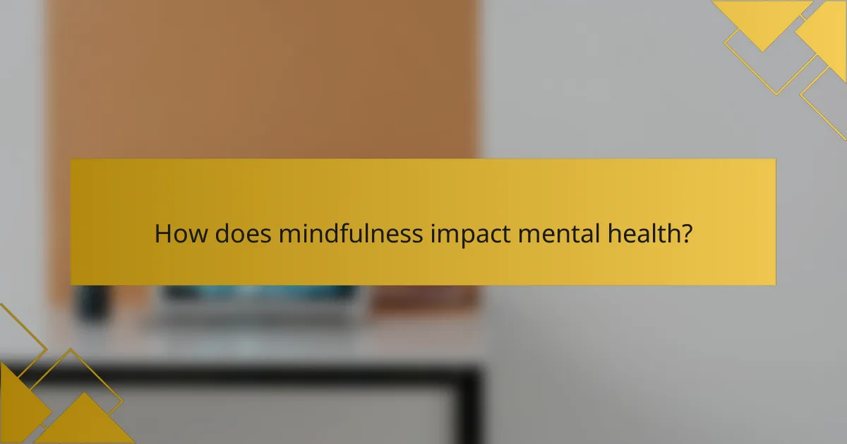How does mindfulness impact mental health?