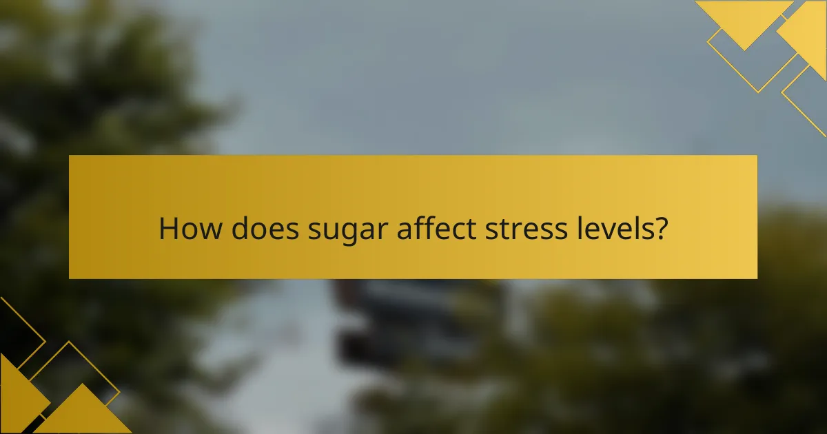 How does sugar affect stress levels?