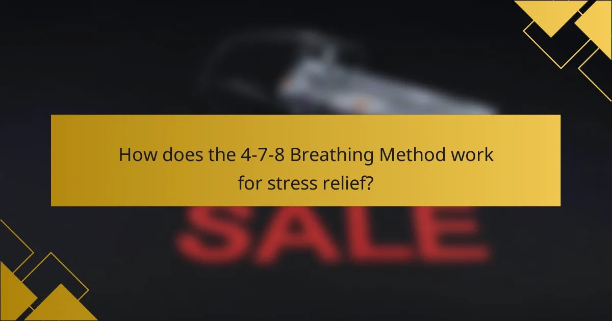 How does the 4-7-8 Breathing Method work for stress relief?