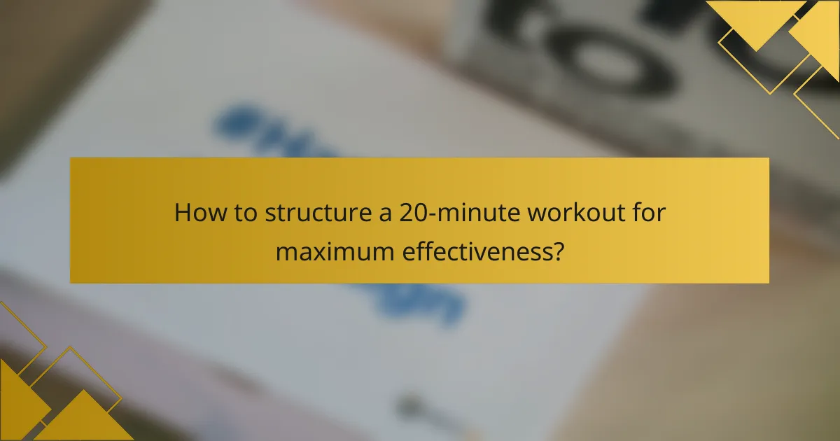 How to structure a 20-minute workout for maximum effectiveness?