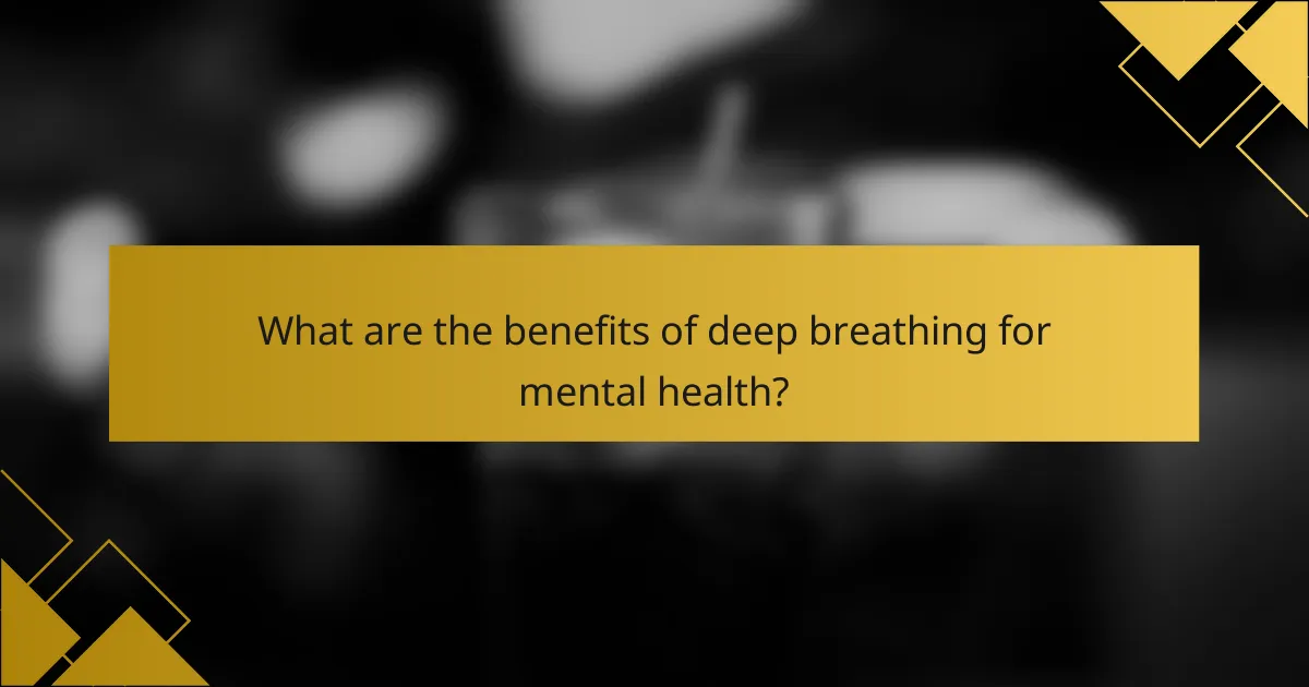 What are the benefits of deep breathing for mental health?