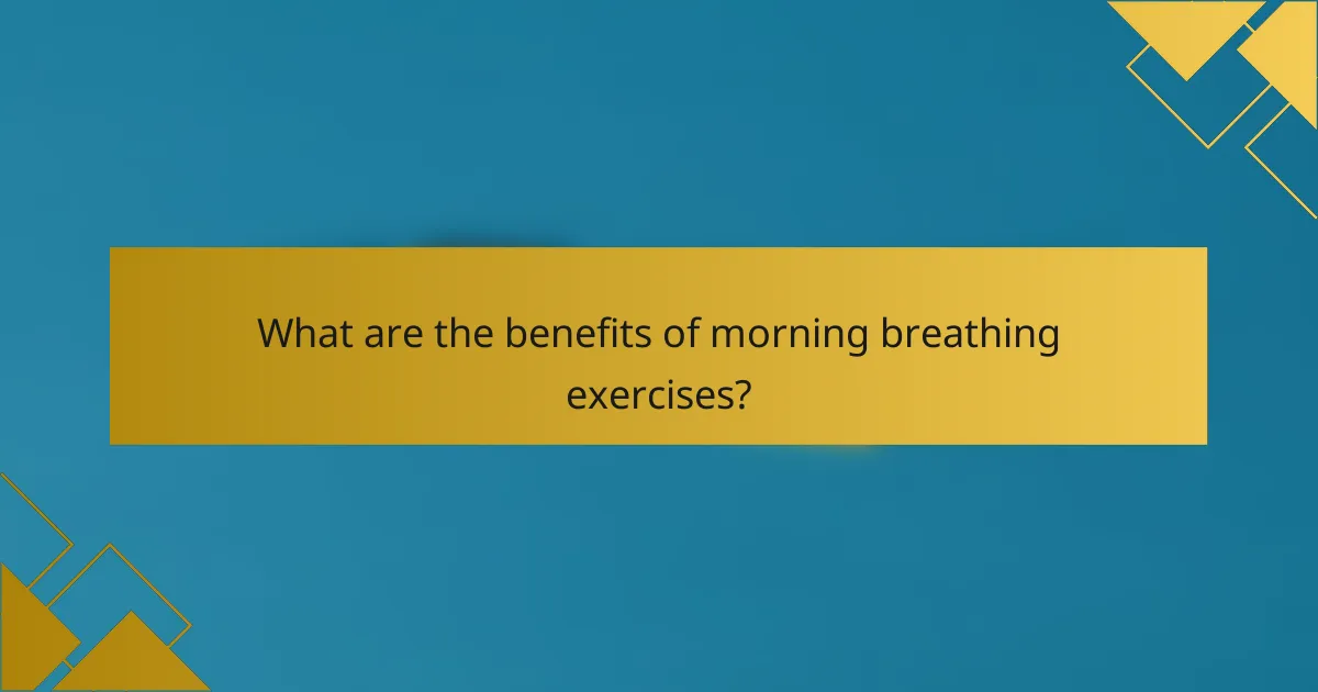 What are the benefits of morning breathing exercises?