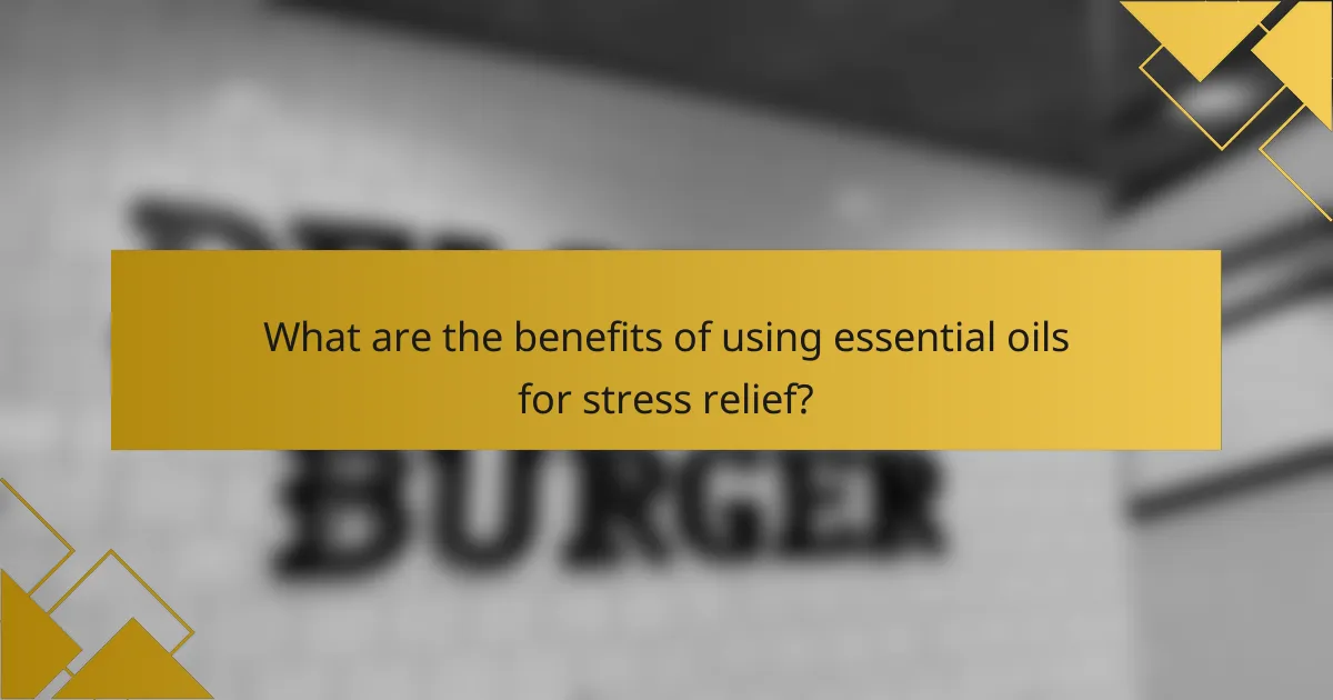 What are the benefits of using essential oils for stress relief?