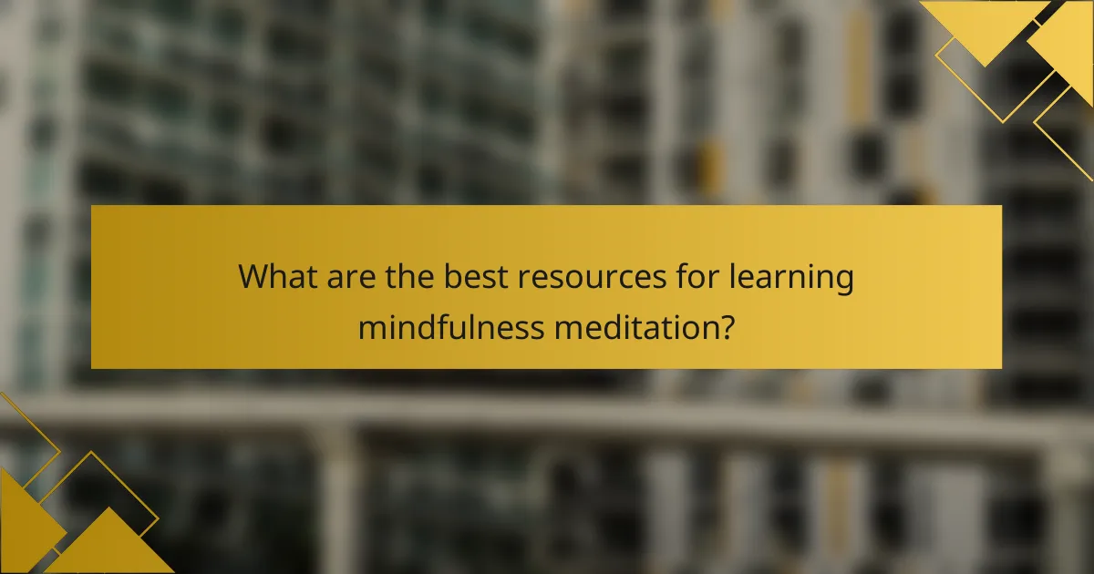 What are the best resources for learning mindfulness meditation?