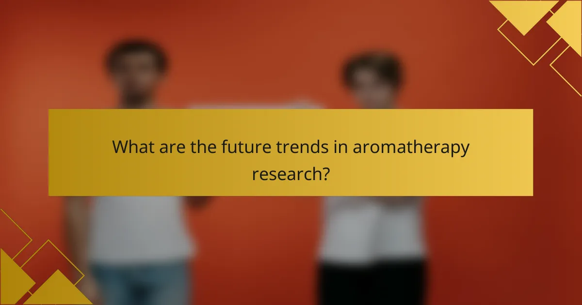 What are the future trends in aromatherapy research?