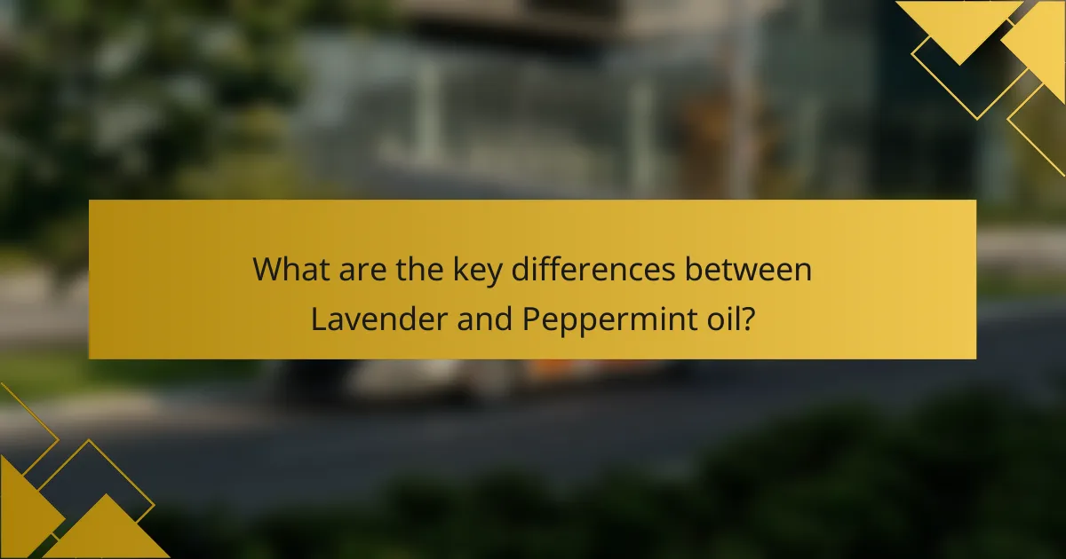 What are the key differences between Lavender and Peppermint oil?