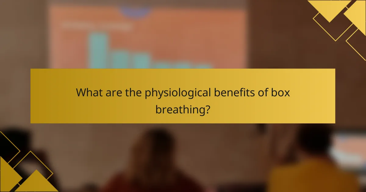 What are the physiological benefits of box breathing?