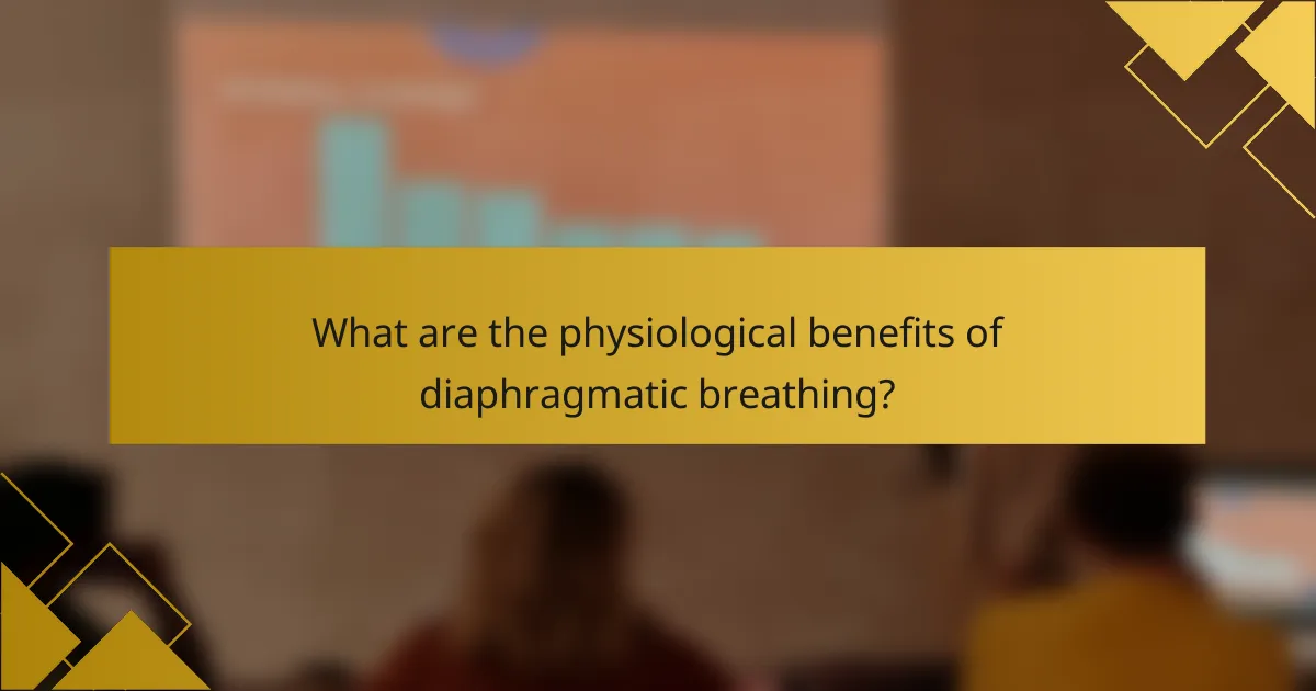 What are the physiological benefits of diaphragmatic breathing?