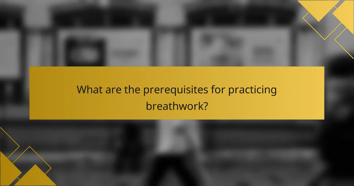 What are the prerequisites for practicing breathwork?