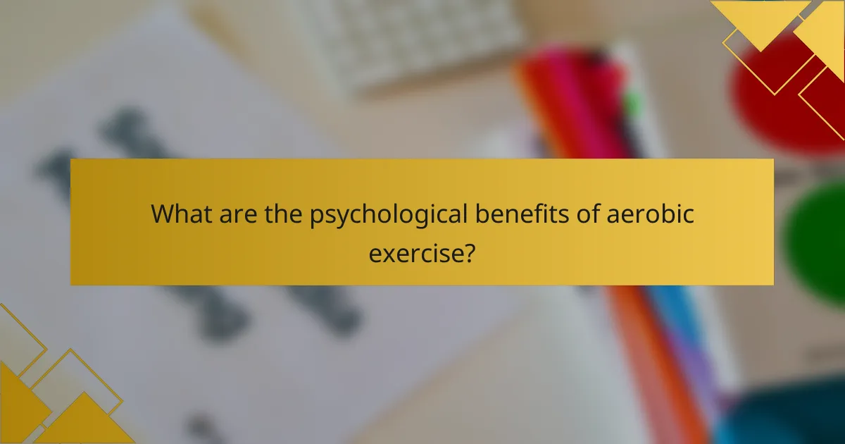 What are the psychological benefits of aerobic exercise?