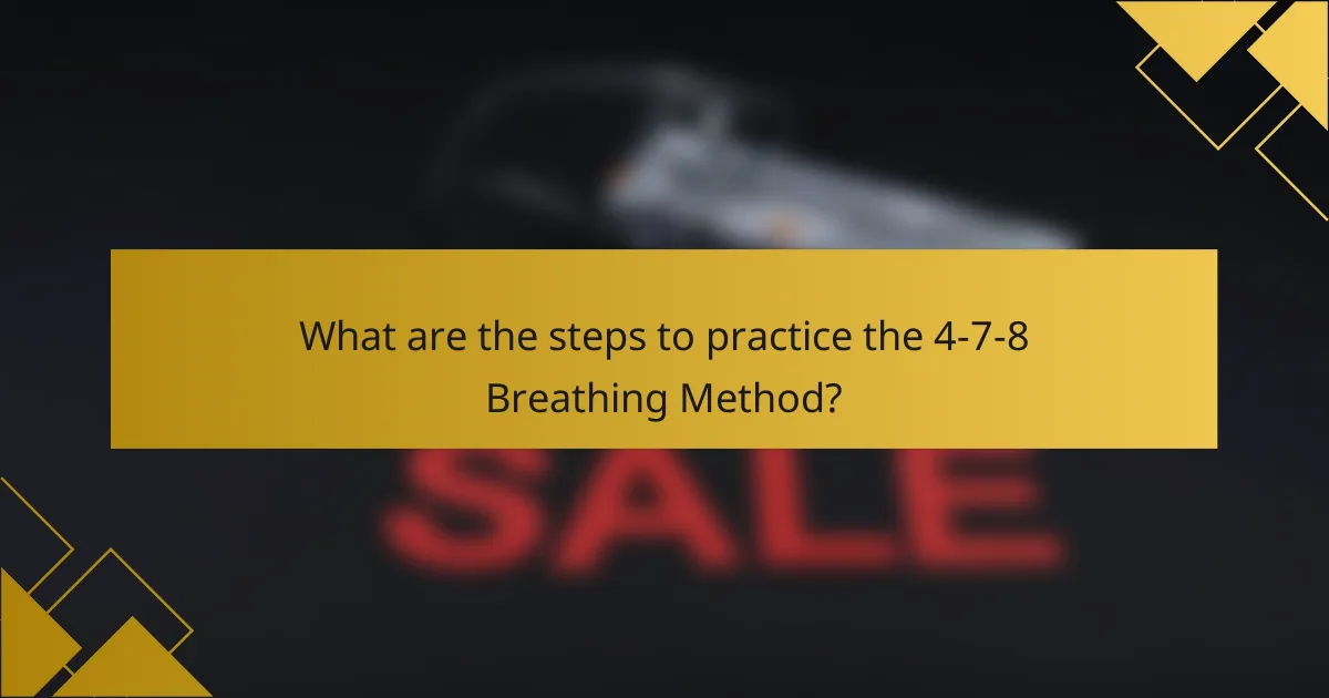 What are the steps to practice the 4-7-8 Breathing Method?