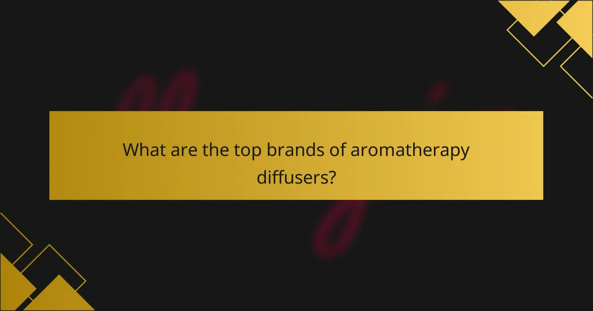 What are the top brands of aromatherapy diffusers?
