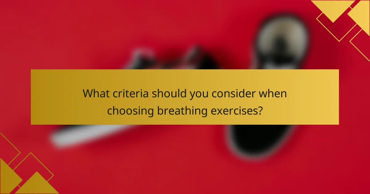 What criteria should you consider when choosing breathing exercises?