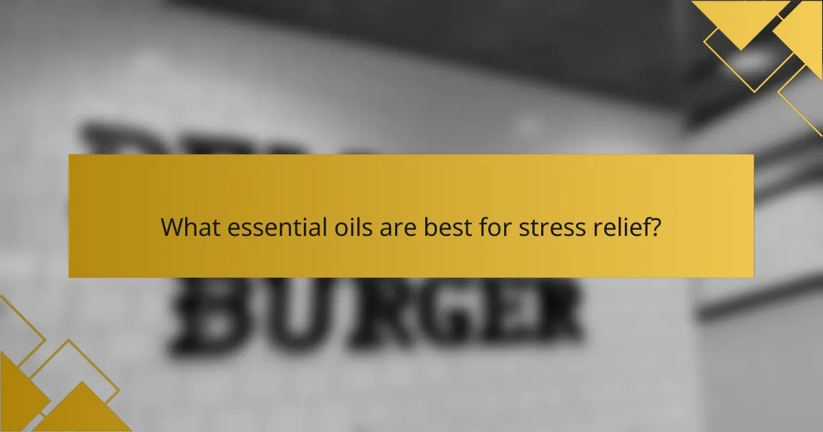What essential oils are best for stress relief?