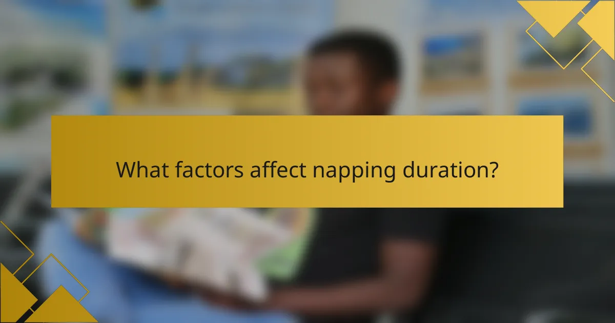 What factors affect napping duration?
