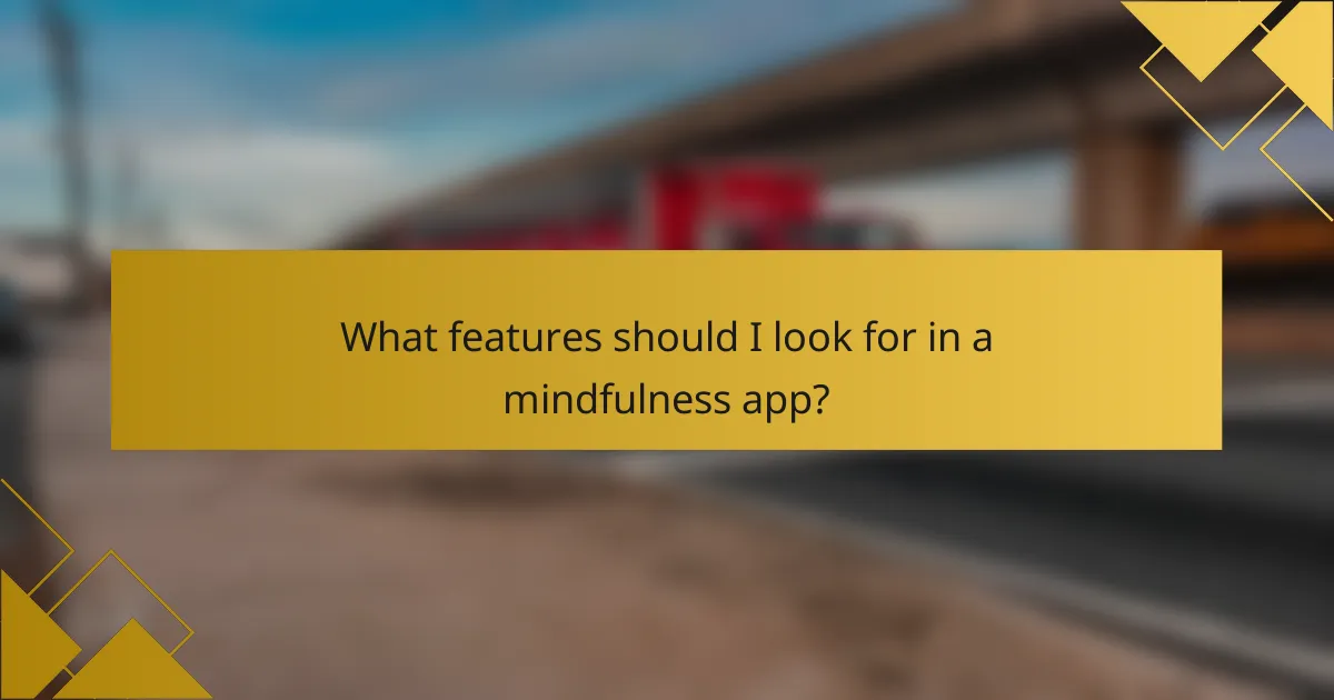 What features should I look for in a mindfulness app?