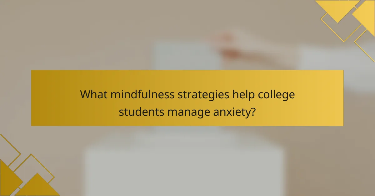 What mindfulness strategies help college students manage anxiety?