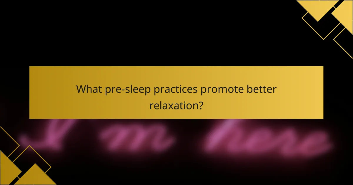 What pre-sleep practices promote better relaxation?