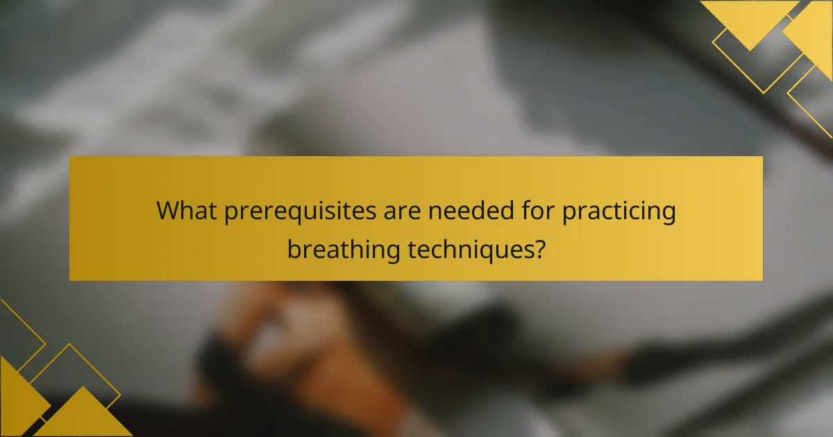 What prerequisites are needed for practicing breathing techniques?