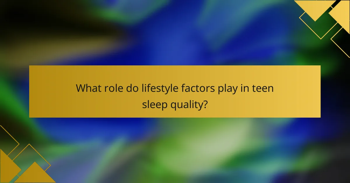 What role do lifestyle factors play in teen sleep quality?