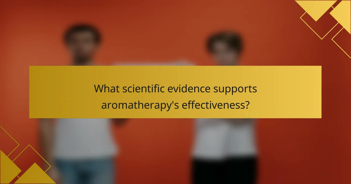 What scientific evidence supports aromatherapy's effectiveness?