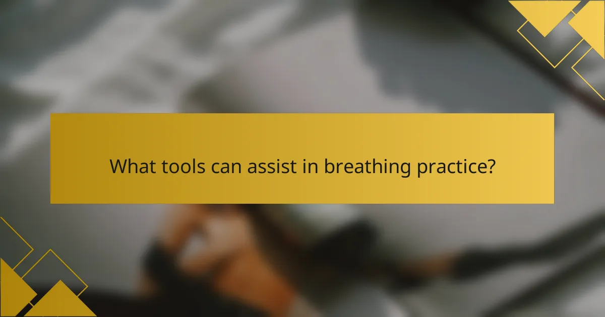 What tools can assist in breathing practice?