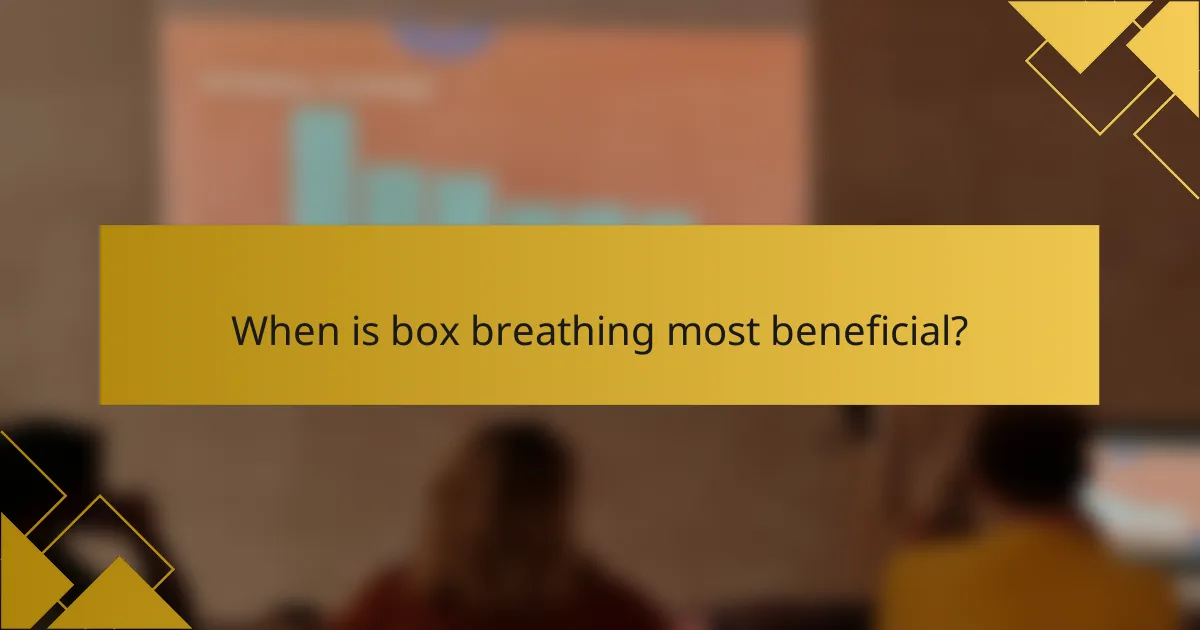 When is box breathing most beneficial?