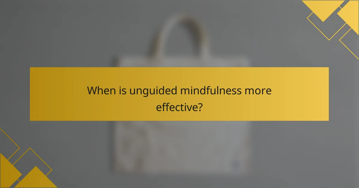 When is unguided mindfulness more effective?