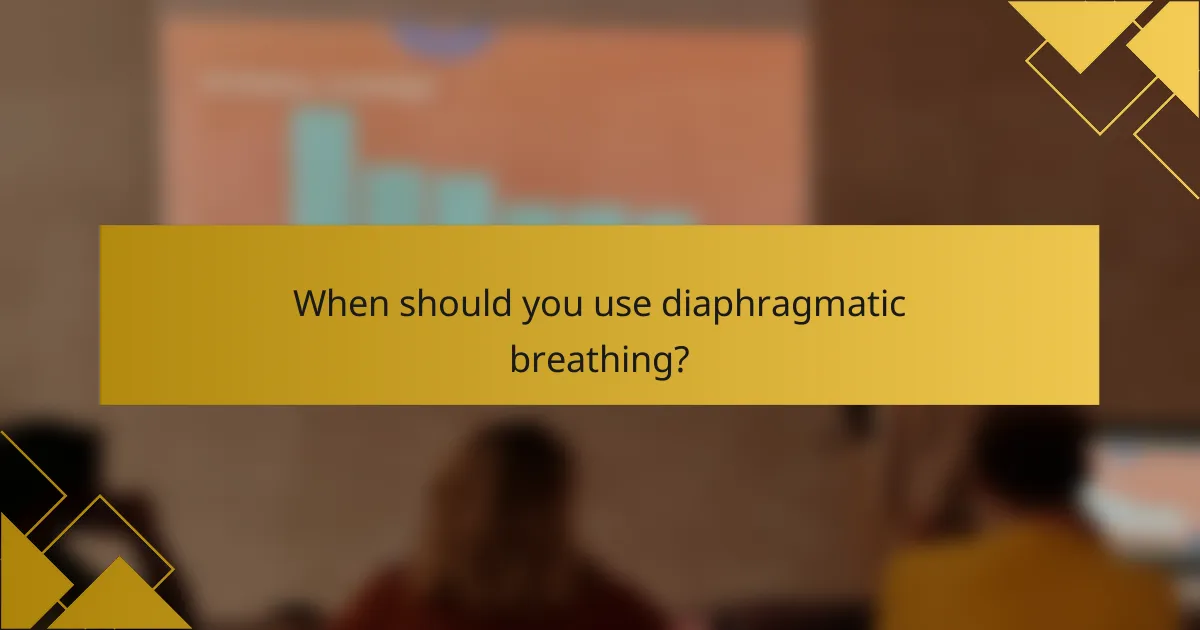 When should you use diaphragmatic breathing?